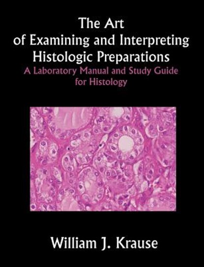 The Art of Examining and Interpreting Histologic Preparations, William Krause - Paperback - 9781581125283