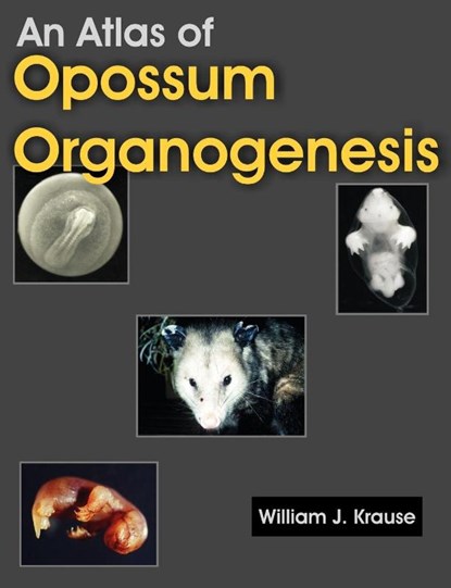 An Atlas of Opossum Organogenesis, William J Krause - Paperback - 9781581129694