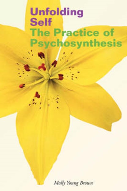 Unfolding Self: The Practice of Psychosynthesis, Molly Young Brown - Paperback - 9781581153835