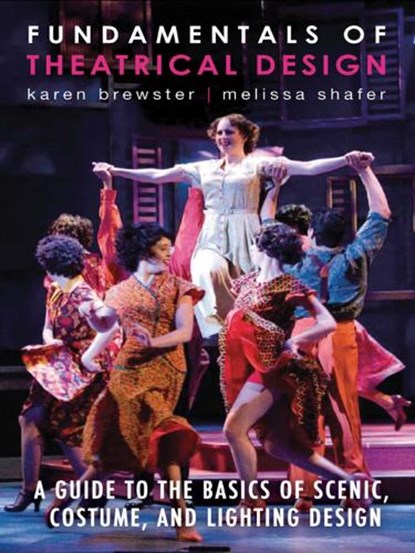 Fundamentals of Theatrical Design, Karen Brewster ; Melissa Shafer - Paperback - 9781581158496