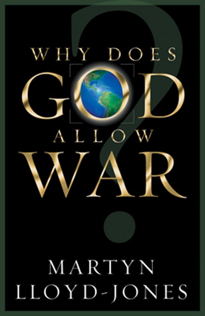 Lloyd-Jones, M: Why Does God Allow War?, Martyn Lloyd-Jones - Paperback - 9781581344691