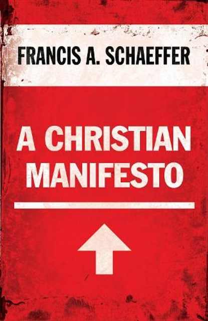 A Christian Manifesto, Francis A. Schaeffer - Paperback - 9781581346923