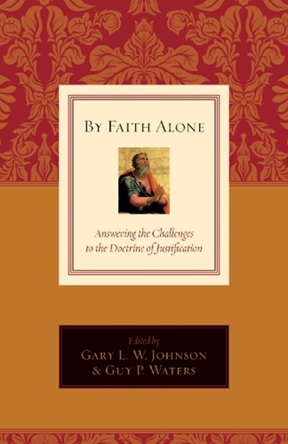 By Faith Alone, Gary L Johnson ; Guy P Waters - Paperback - 9781581348408