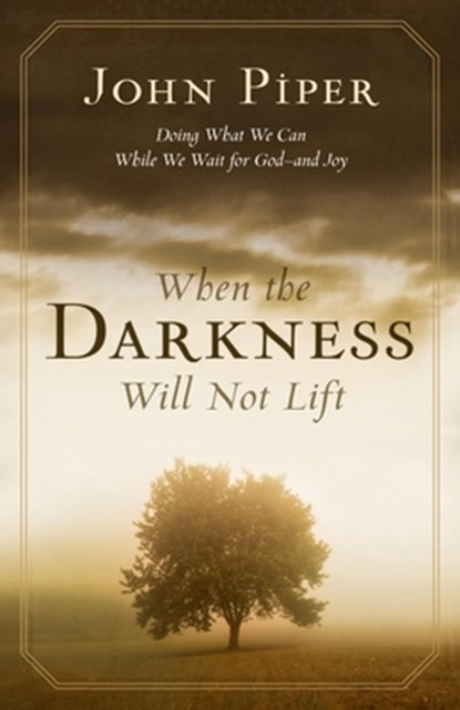 When the Darkness Will Not Lift, John Piper - Paperback - 9781581348767