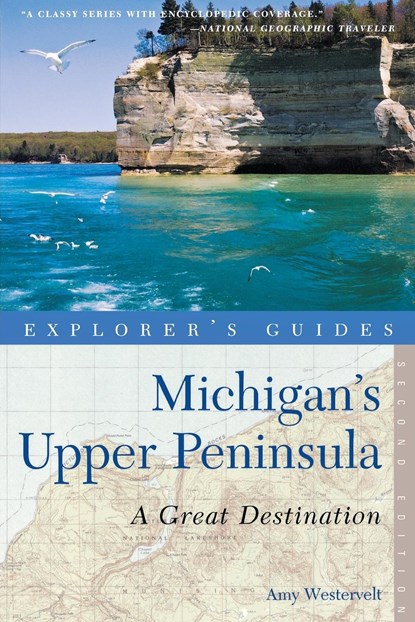 Explorer's Guide Michigan's Upper Peninsula: A Great Destination, Amy Westervelt - Paperback - 9781581571387