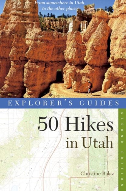 Explorer's Guide 50 Hikes in Utah, Christine Balaz - Paperback - 9781581571820