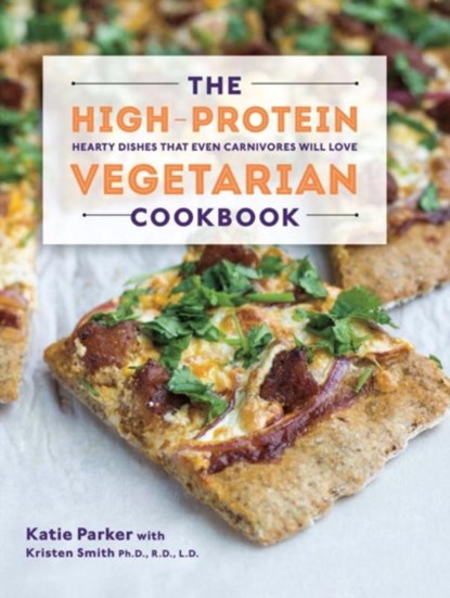 The High-Protein Vegetarian Cookbook, Katie Parker ; Kristen Smith - Gebonden - 9781581572636