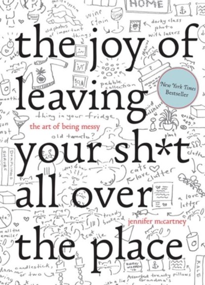 The Joy of Leaving Your Sh*t All Over the Place, Jennifer McCartney - Gebonden Paperback - 9781581573879