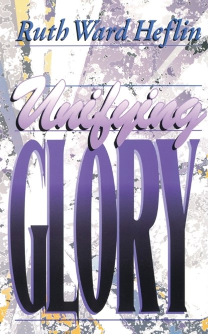 Unifying Glory, Ruth Ward Heflin - Paperback - 9781581580068