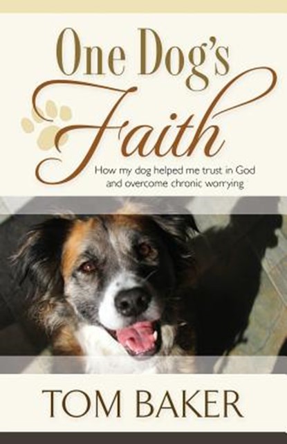 One Dog's Faith, Tom Baker - Paperback - 9781581696332