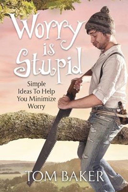 Worry is Stupid, Tom Baker - Paperback - 9781581697018