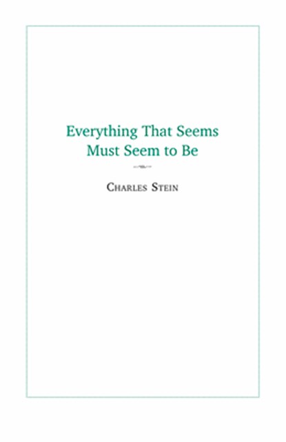 Everything That Seems Must Seem to Be, Charles Stein - Paperback - 9781581771930