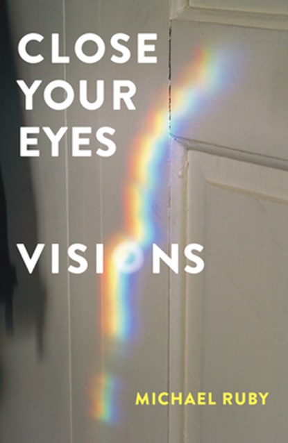 Close Your Eyes, Visions, Michael Ruby - Paperback - 9781581772203