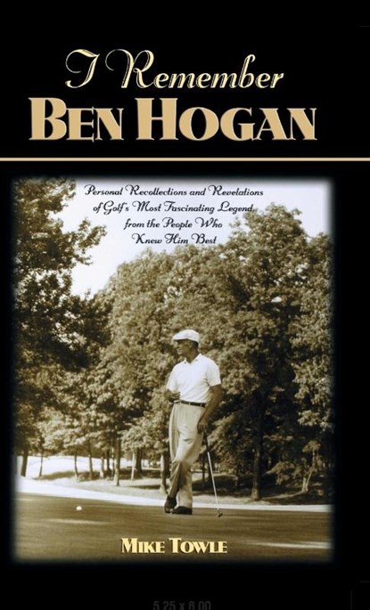 I Remember Ben Hogan, Mike Towle - Gebonden - 9781581820782