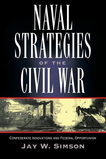 Naval Strategies in the Civil War, Jay W. Simson - Paperback - 9781581821956