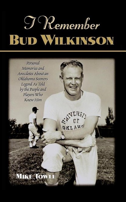 I Remember Bud Wilkinson, Mike Towle - Paperback - 9781581823011