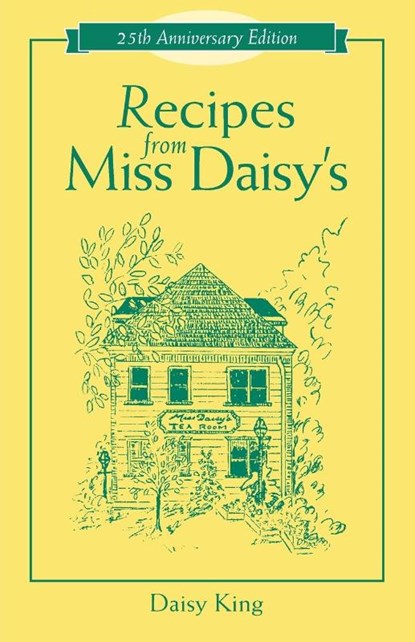 Recipes From Miss Daisy's - 25th Anniversary Edition, Daisy King - Paperback - 9781581823684