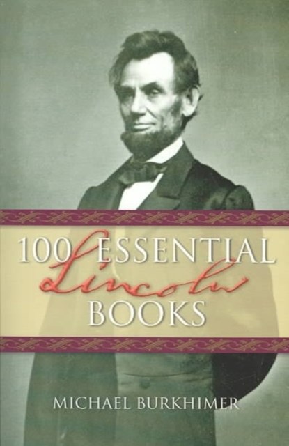100 Essential Lincoln Books, Michael Burkhimer - Paperback - 9781581823691