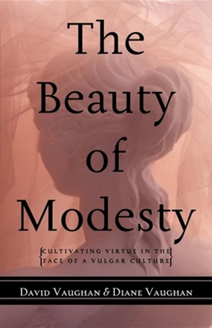 The Beauty of Modesty, David J. Vaughan ; Diane Vaughan - Paperback - 9781581824223