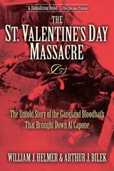 The St. Valentine's Day Massacre - William J. Helmer ; Arthur J. Bilek - 9781581825497