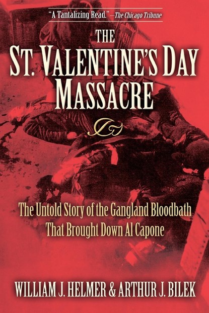 The St. Valentine's Day Massacre, William J. Helmer ; Arthur J. Bilek - Paperback - 9781581825497