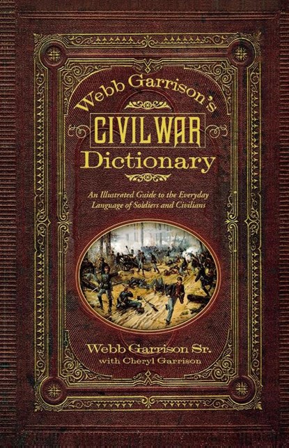 Webb Garrison's Civil War Dictionary, Webb B. Garrison - Paperback - 9781581826753
