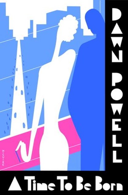 A Time to Be Born, Dawn Powell - Ebook - 9781581952476