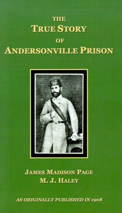 The True Story of Andersonville Prison, James Madison Page ; M. J. Haley - Gebonden - 9781582181479