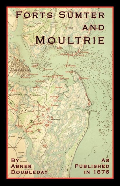 Reminiscences of Forts Sumter and Moultrie, Abner Doubleday - Paperback - 9781582182797