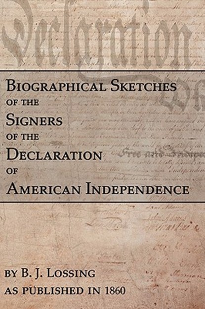 Biographical Sketches Of The Signers Of The Declaration Of American Independence, B. J. Lossing - Paperback - 9781582183206