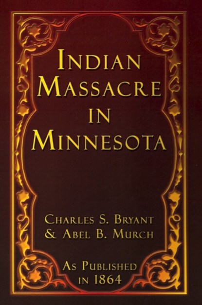Indian Massacre in Minnesota, Charles S. Bryant ; Abel B. Murch - Paperback - 9781582184104