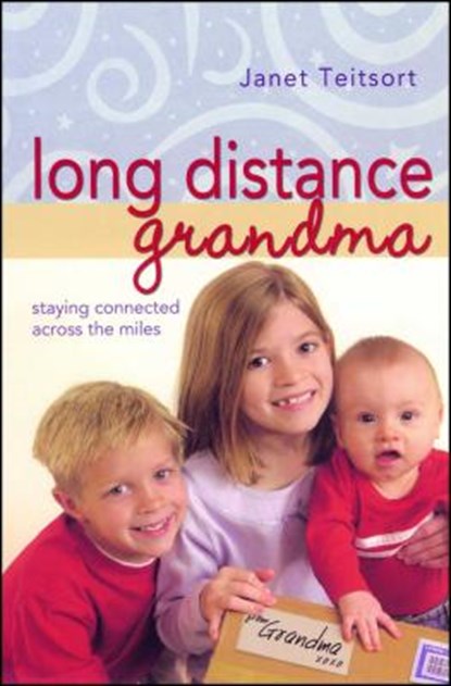 Long Distance Grandma: Staying Connected Across the Miles, Janet Teitsort - Paperback - 9781582294445