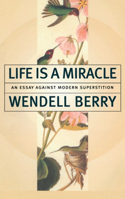 Life Is a Miracle, Wendell Berry - Paperback - 9781582431413