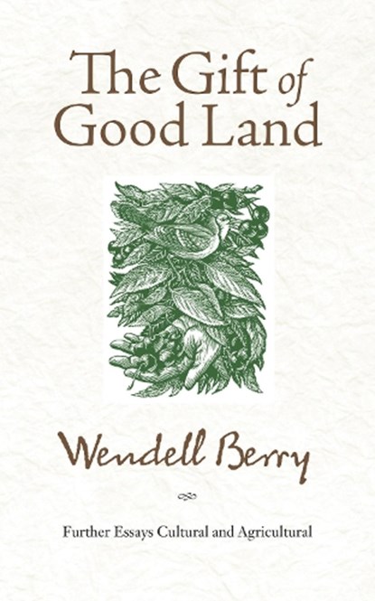 GIFT OF GOOD LAND, Wendell Berry - Paperback - 9781582434841