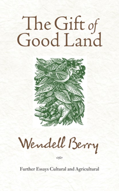 GIFT OF GOOD LAND, Wendell Berry - Paperback - 9781582434841