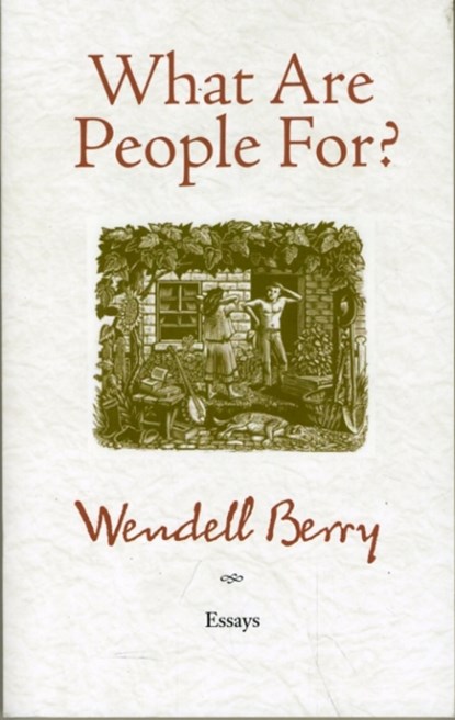 What Are People For?, Wendell Berry - Paperback - 9781582434872