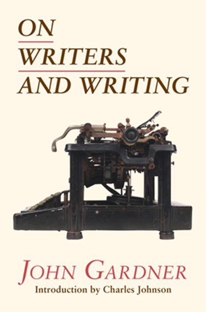 ON WRITERS & WRITING, John Gardner ; Charles Johnson - Paperback - 9781582434940