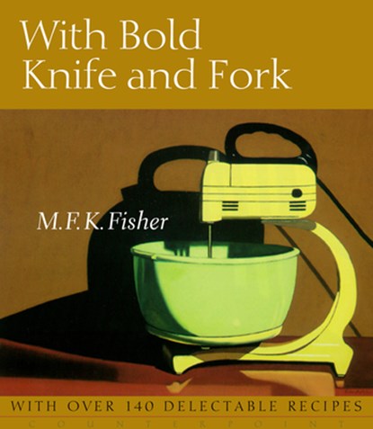 With Bold Knife and Fork, M. F. K. Fisher - Paperback - 9781582435817