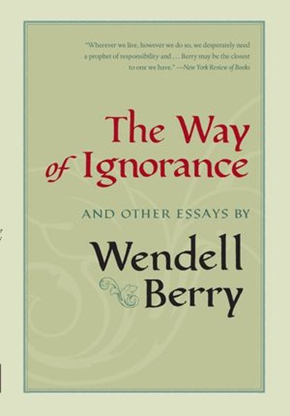The Way of Ignorance, Wendell Berry - Ebook - 9781582439297
