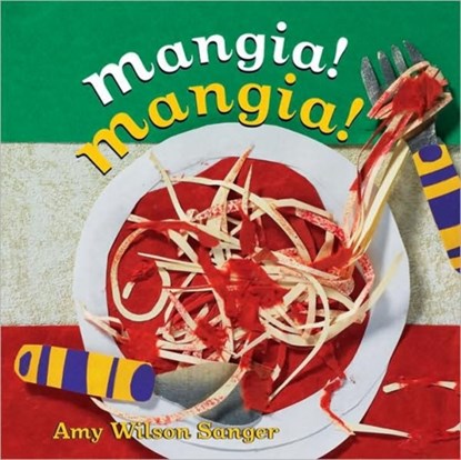 Mangia! Mangia!, Amy Wilson Sanger - Gebonden - 9781582461441