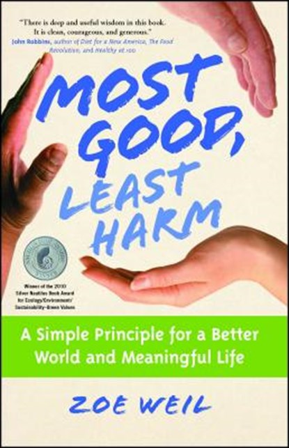 Most Good, Least Harm, Zoe Weil - Paperback - 9781582702063