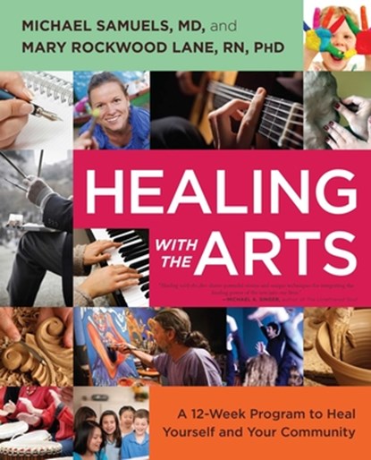 Healing with the Arts, Michael Samuels ; Mary Rockwood Lane - Paperback - 9781582703930