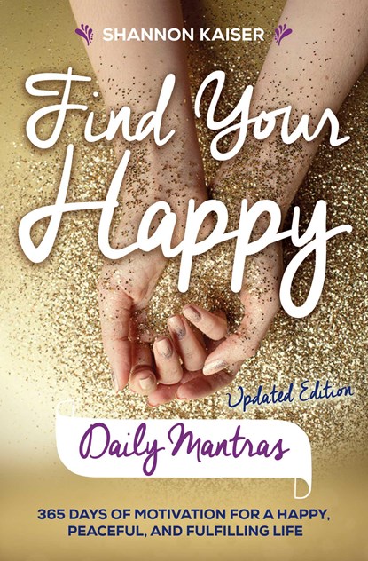 Find Your Happy - Daily Mantras, Shannon (Shannon Kaiser) Kaiser - Paperback - 9781582706719