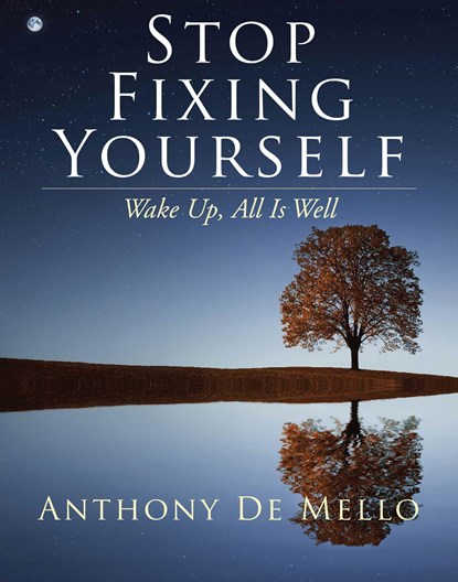 Stop Fixing Yourself, Anthony (Anthony De Mello) De Mello - Gebonden - 9781582708362