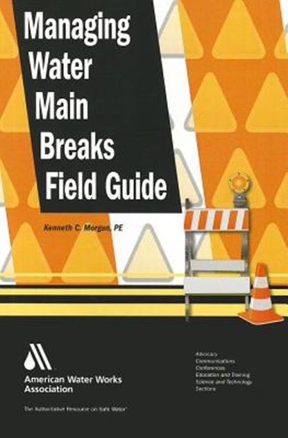 Managing Water Main Breaks Field Guide, Kenneth C. Morgan - Paperback - 9781583218600