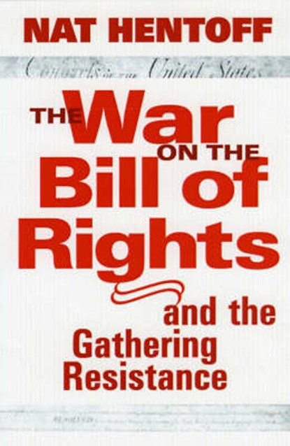 The War On The Bill Of Rights - And The Gathering Resistance, HENTOFF,  Nat - Paperback - 9781583226582