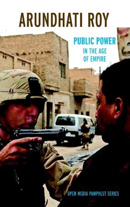 Public Power in the Age of Empire, Arundhati Roy - Paperback - 9781583226827