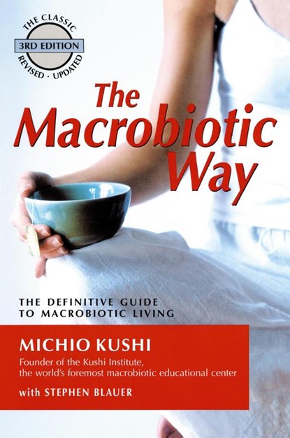 Macrobiotic Way, Michio (Michio Kushi) Kushi ; Stephanie (Stephanie Blauer) Blauer - Paperback - 9781583331804
