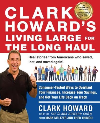 Clark Howard's Living Large for the Long Haul: Consumer-Tested Ways to Overhaul Your Finances, Increase Your Savings, and Get Your Life Back on Track, Clark Howard - Paperback - 9781583335253