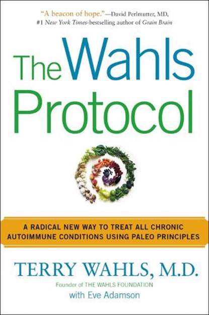 The Wahls Protocol, Terry Wahls ; Eve Adamson - Paperback - 9781583335543